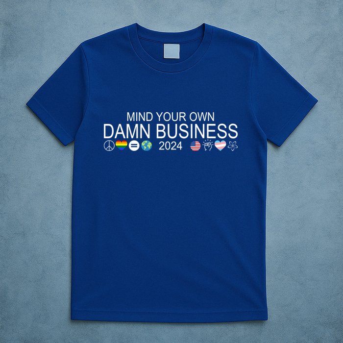 Mind Your Own Damn Business Democrat Pro Kamala T-Shirt