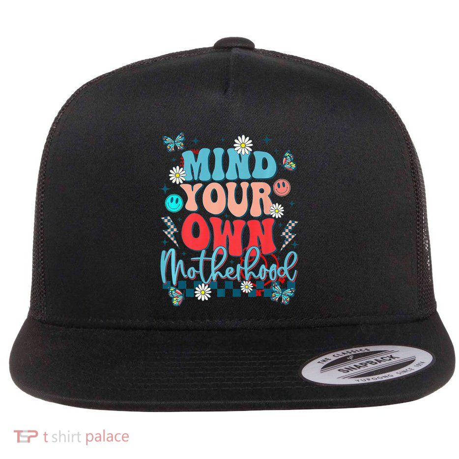 Mind Your Own Motherhood Funny Mom Mothers Day Gifts Flatbill Hat