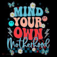 Mind Your Own Motherhood Funny Mom Mothers Day Gifts Premium T-Shirt