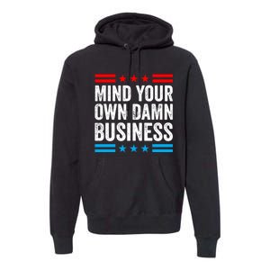 Mind Your Own Damn Business Premium Hoodie