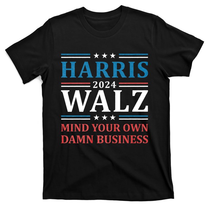 Mind Your Own Damn Business Harris Walz Waltz 2024 T-Shirt