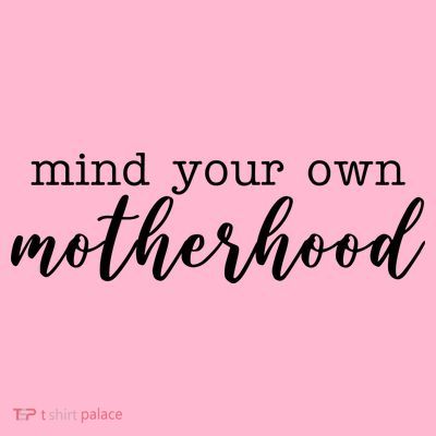 Mind Your Own Motherhood T-Shirt
