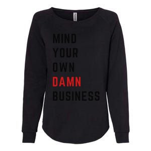 Mind Your Own Damn Business Harris Walz Joke Sarcastic Quote Womens California Wash Sweatshirt