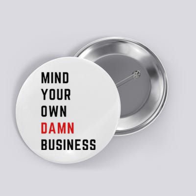 Mind Your Own Damn Business Harris Walz Joke Sarcastic Quote Button