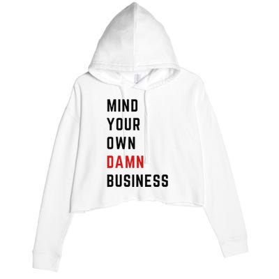 Mind Your Own Damn Business Harris Walz Joke Sarcastic Quote Crop Fleece Hoodie