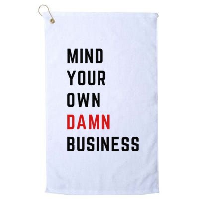 Mind Your Own Damn Business Harris Walz Joke Sarcastic Quote Platinum Collection Golf Towel