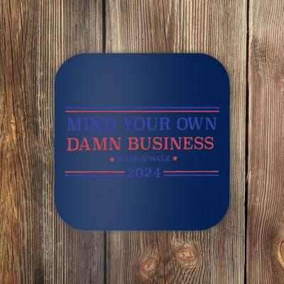 Mind Your Own Damn Business Kamala Harris Tim Walz 2024 Coaster