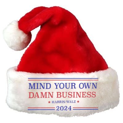 Mind Your Own Damn Business Kamala Harris Tim Walz 2024 Premium Christmas Santa Hat