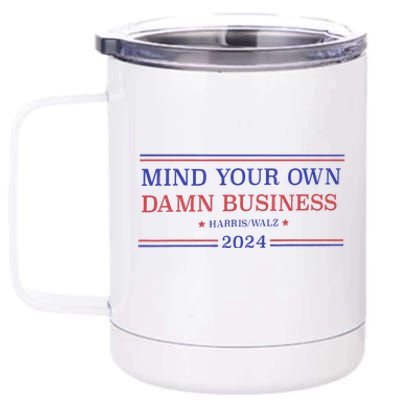 Mind Your Own Damn Business Kamala Harris Tim Walz 2024 12 oz Stainless Steel Tumbler Cup