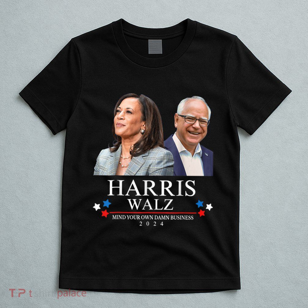 Mind Your Own Damn Business Funny Kamala Harris Tim Waltz T-Shirt
