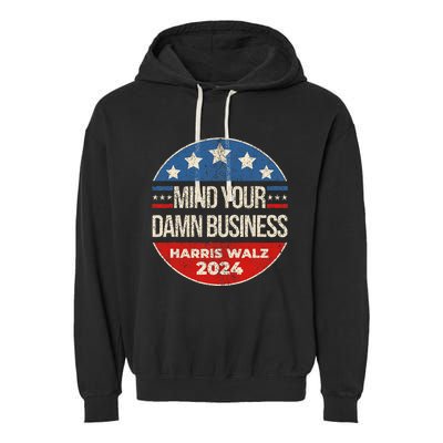 Mind Your Own Damn Business Harris Walz 2024 Garment-Dyed Fleece Hoodie