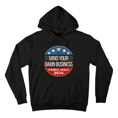 Mind Your Own Damn Business Harris Walz 2024 Hoodie