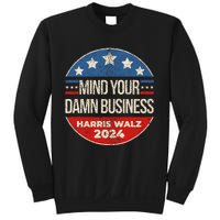 Mind Your Own Damn Business Harris Walz 2024 Sweatshirt