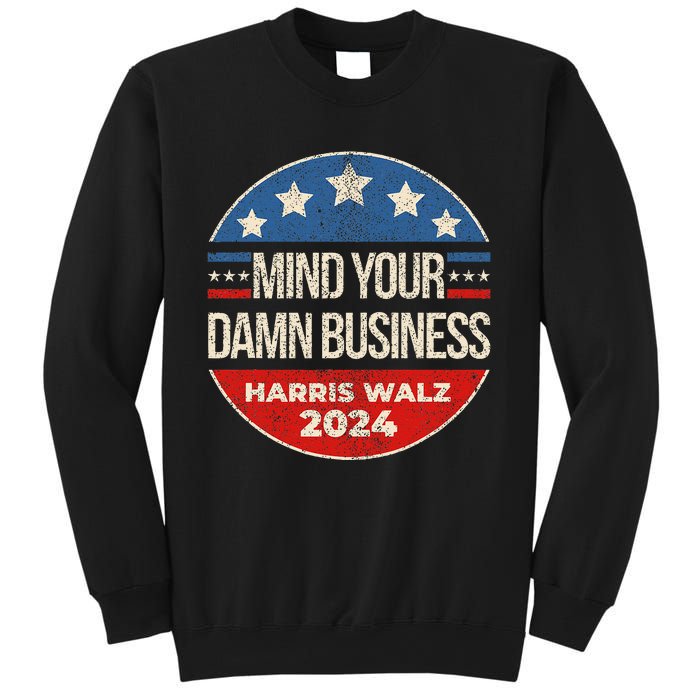 Mind Your Own Damn Business Harris Walz 2024 Sweatshirt