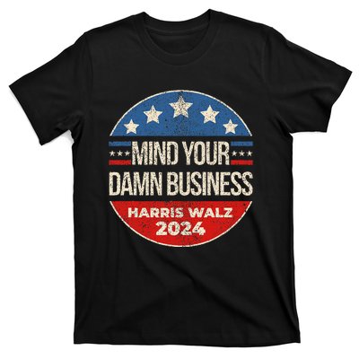 Mind Your Own Damn Business Harris Walz 2024 T-Shirt