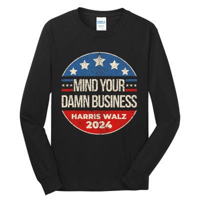 Mind Your Own Damn Business Harris Walz 2024 Tall Long Sleeve T-Shirt