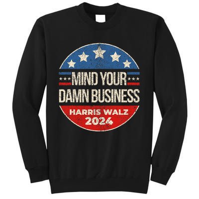 Mind Your Own Damn Business Harris Walz 2024 Tall Sweatshirt