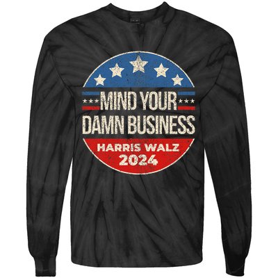 Mind Your Own Damn Business Harris Walz 2024 Tie-Dye Long Sleeve Shirt