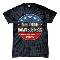 Mind Your Own Damn Business Harris Walz 2024 Tie-Dye T-Shirt