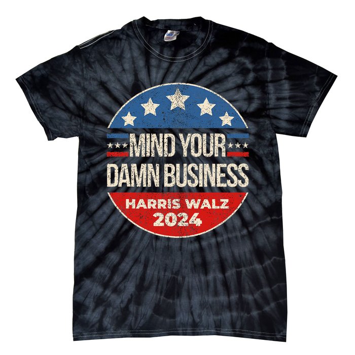 Mind Your Own Damn Business Harris Walz 2024 Tie-Dye T-Shirt