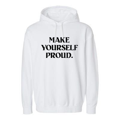 Make Yourself Proud Positive Quote Garment-Dyed Fleece Hoodie