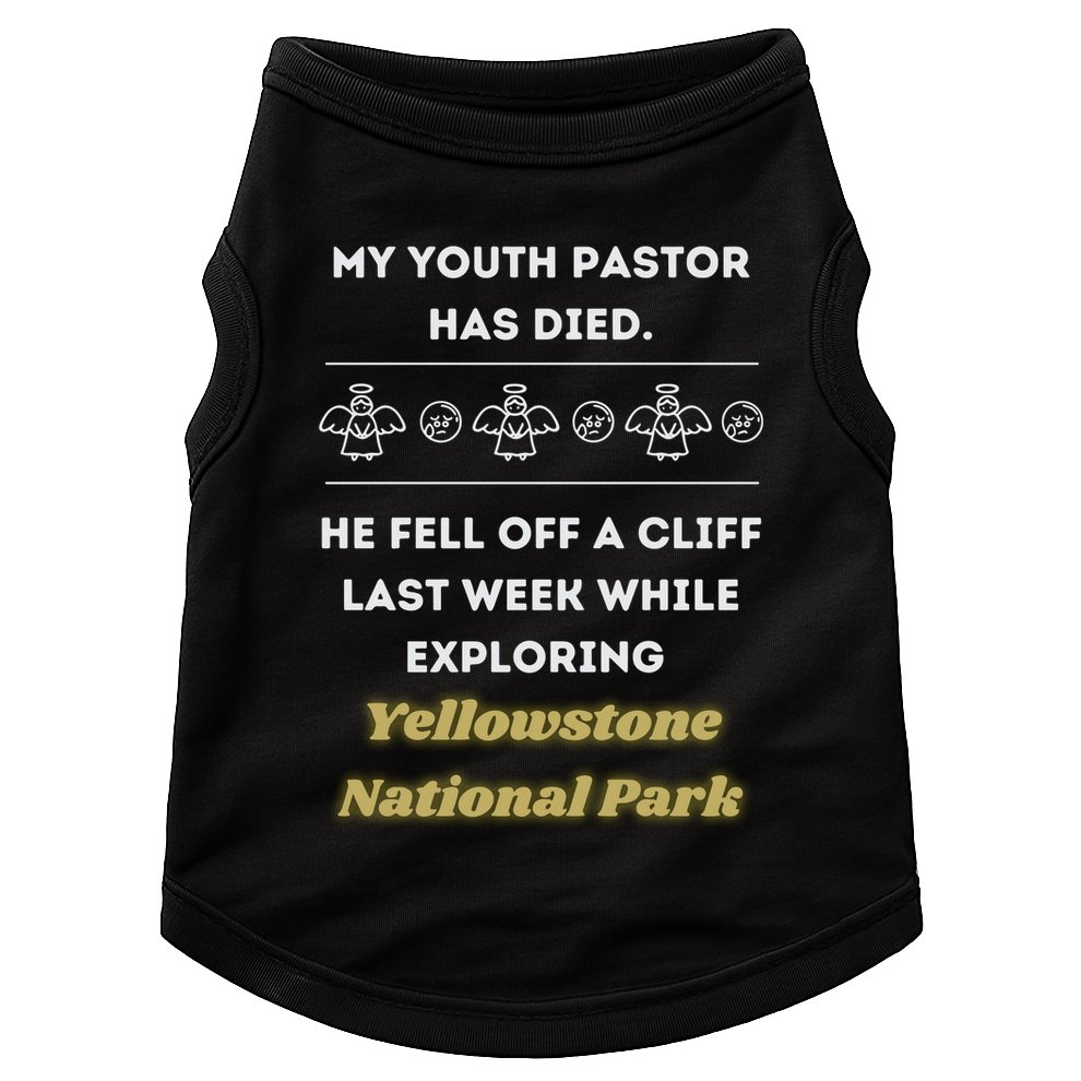 My Y.O.U.T.H Pastor Has Died Yellowstone National Park Doggie Tank