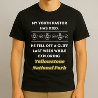 My Y.O.U.T.H Pastor Has Died Yellowstone National Park T-Shirt