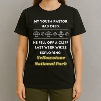My Y.O.U.T.H Pastor Has Died Yellowstone National Park T-Shirt