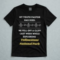 My Y.O.U.T.H Pastor Has Died Yellowstone National Park T-Shirt