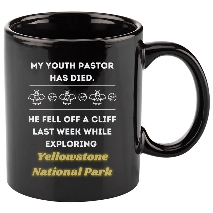My Y.O.U.T.H Pastor Has Died Yellowstone National Park 11oz C Handle Ceramic Mug