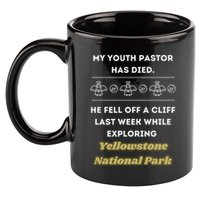 My Y.O.U.T.H Pastor Has Died Yellowstone National Park 11oz C Handle Ceramic Mug