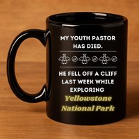 My Y.O.U.T.H Pastor Has Died Yellowstone National Park 11oz C Handle Ceramic Mug