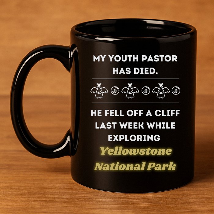 My Y.O.U.T.H Pastor Has Died Yellowstone National Park 11oz C Handle Ceramic Mug