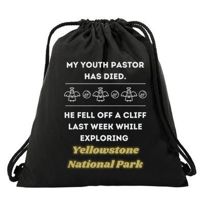 My Y.O.U.T.H Pastor Has Died Yellowstone National Park Drawstring Bag