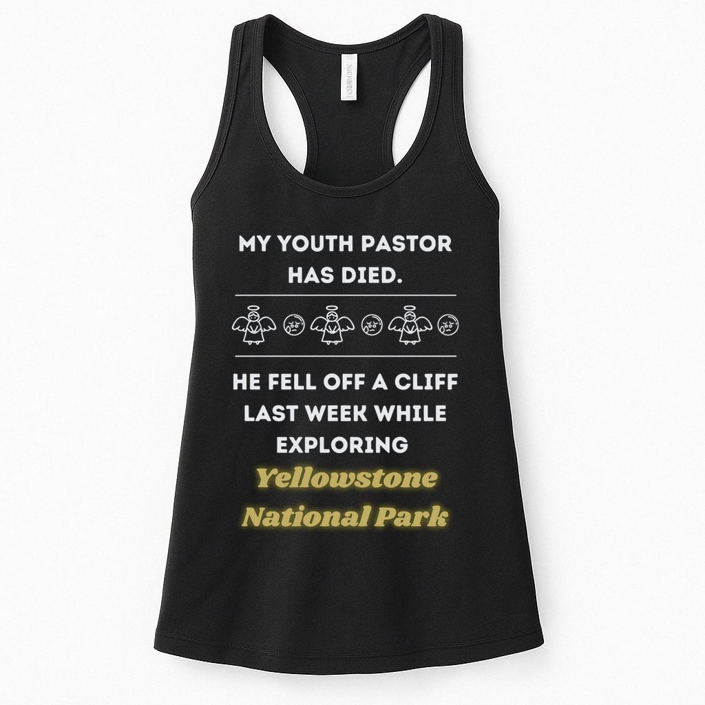 My Y.O.U.T.H Pastor Has Died Yellowstone National Park Womens Tank Top