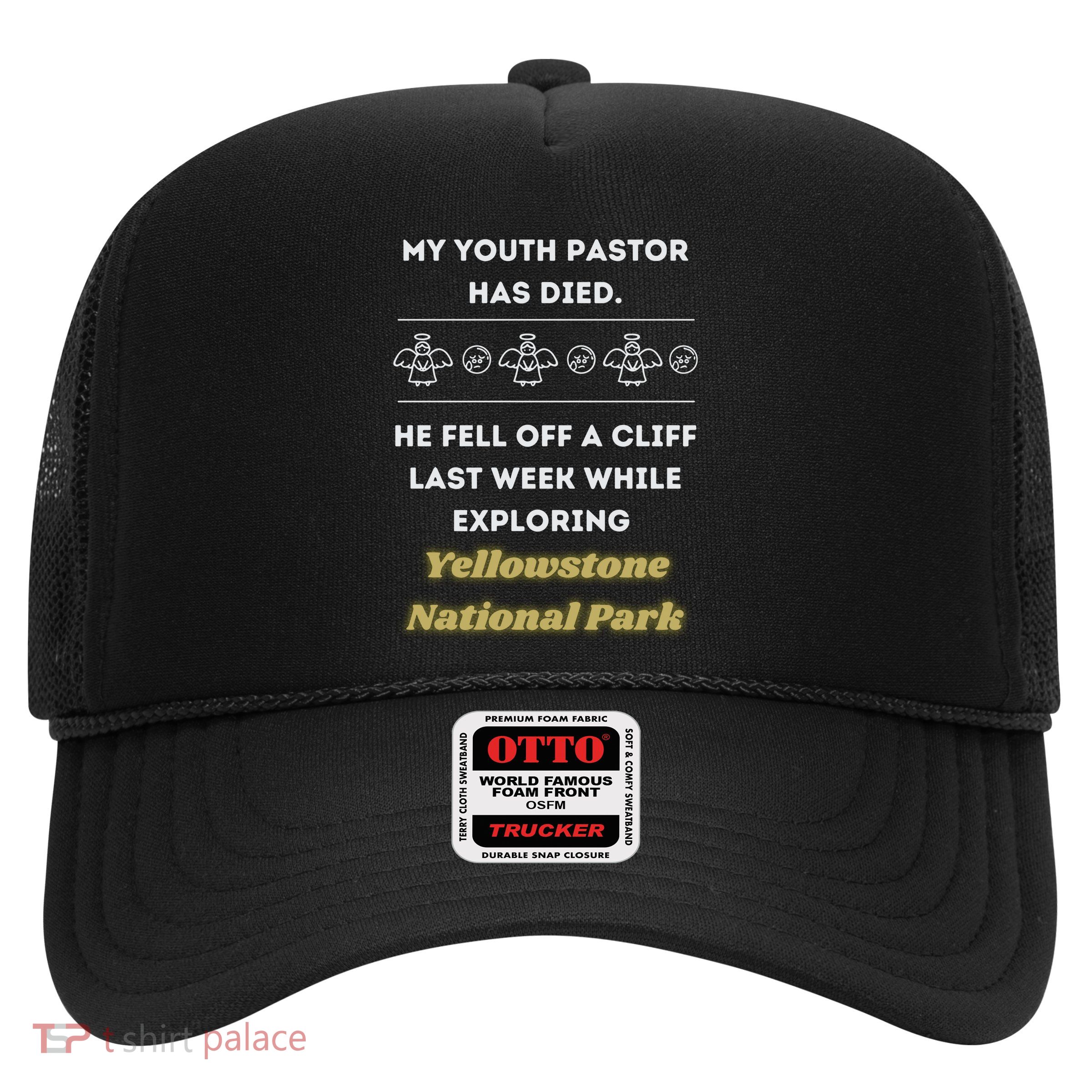 My Y.O.U.T.H Pastor Has Died Yellowstone National Park Trucker Hat