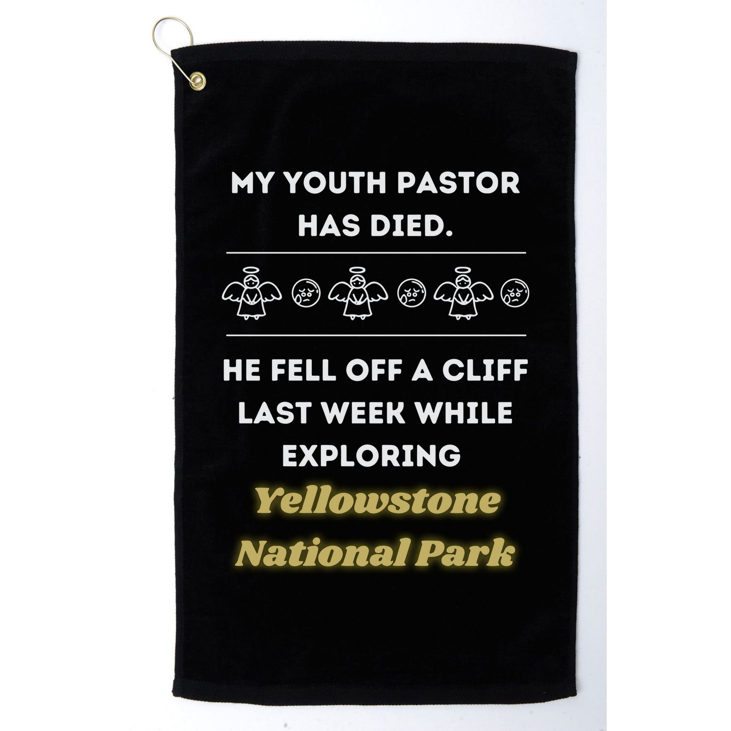 My Y.O.U.T.H Pastor Has Died Yellowstone National Park Golf Towel
