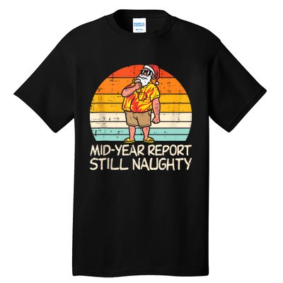 Mid Year Report Still Naughty Santa Summer Christmas In July Tall T-Shirt