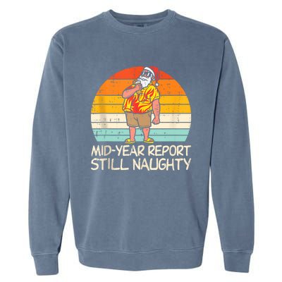 Mid Year Report Still Naughty Santa Summer Christmas In July Garment-Dyed Sweatshirt