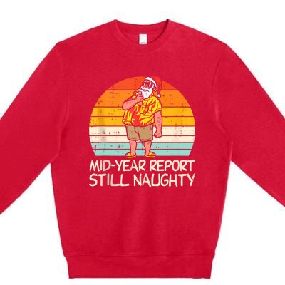 Mid Year Report Still Naughty Santa Summer Christmas In July Premium Crewneck Sweatshirt