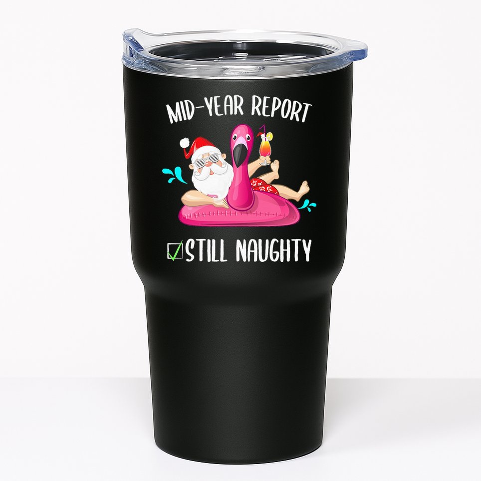 Mid Year Report Still Naughty Christmas In July Santa Funny Tumbler