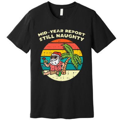 Mid Year Report Still Naughty Santa Beach Christmas In July Premium T-Shirt