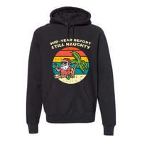 Mid Year Report Still Naughty Santa Beach Christmas In July Premium Hoodie