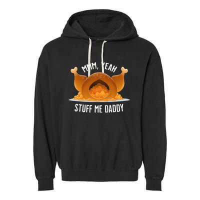 Mmm Yeah Stuff Me Daddy Sexy Funny Thanksgiving Turkey Garment-Dyed Fleece Hoodie