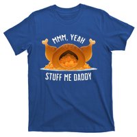 Mmm Yeah Stuff Me Daddy Sexy Funny Thanksgiving Turkey T-Shirt