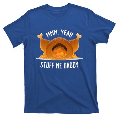 Mmm Yeah Stuff Me Daddy Sexy Funny Thanksgiving Turkey T-Shirt