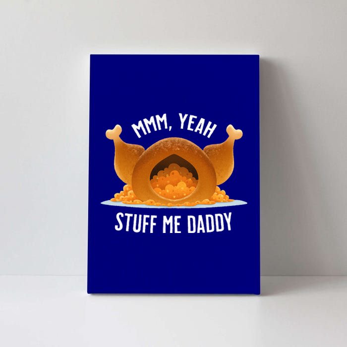 Mmm Yeah Stuff Me Daddy Sexy Funny Thanksgiving Turkey Canvas