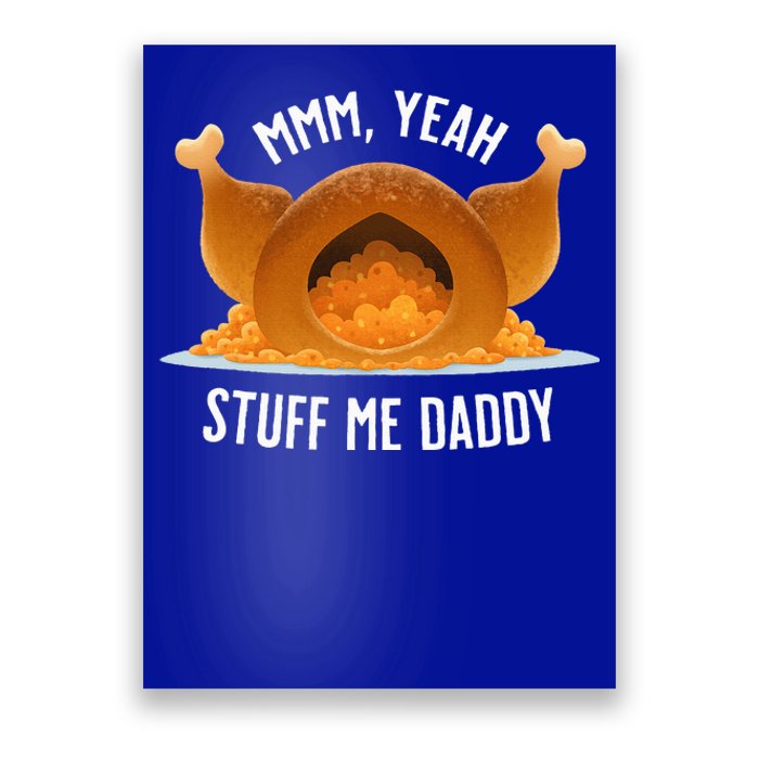 Mmm Yeah Stuff Me Daddy Sexy Funny Thanksgiving Turkey Poster