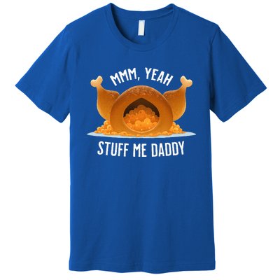 Mmm Yeah Stuff Me Daddy Sexy Funny Thanksgiving Turkey Premium T-Shirt