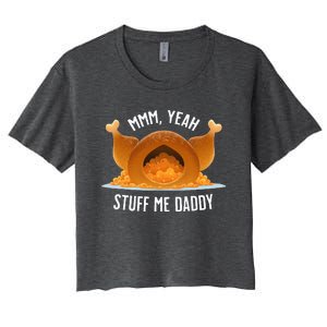 Mmm Yeah Stuff Me Daddy Sexy Funny Thanksgiving Turkey Women's Crop Top Tee